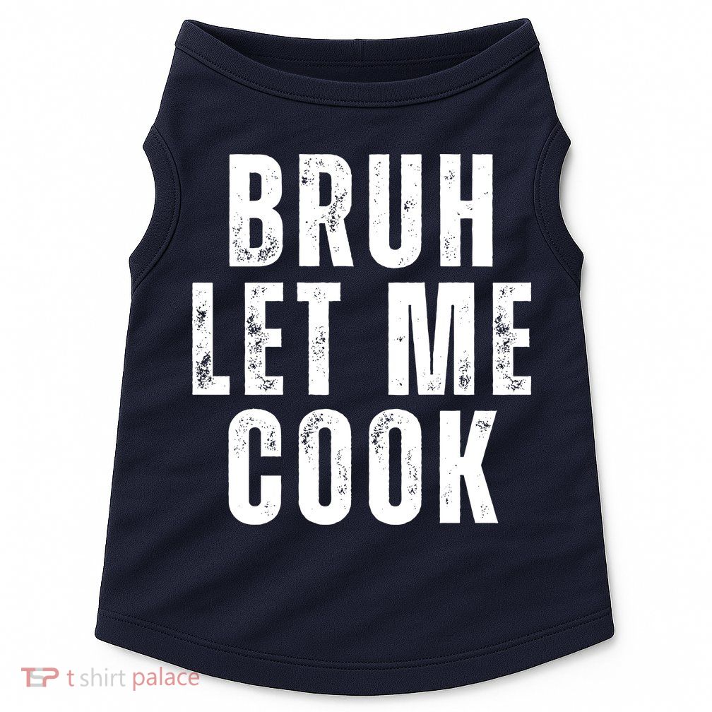 Bruh Let Me Cook Doggie Tank