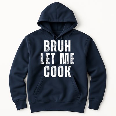 Bruh Let Me Cook Hoodie
