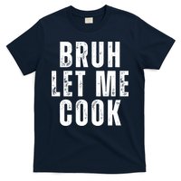 Bruh Let Me Cook T-Shirt