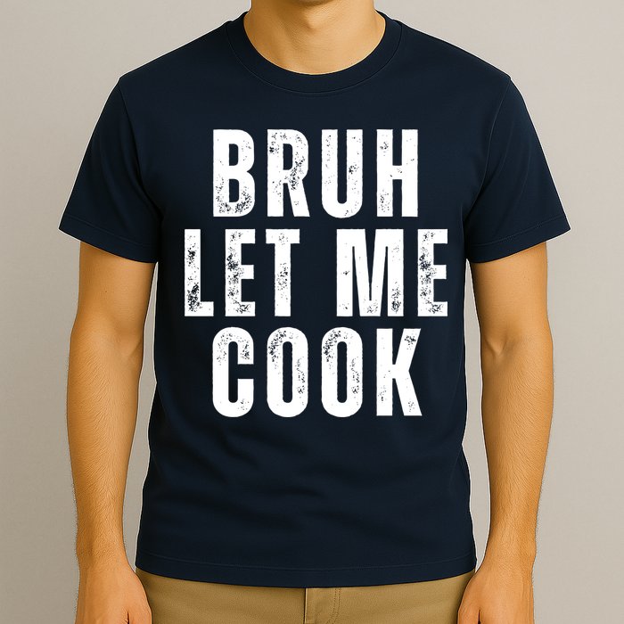Bruh Let Me Cook T-Shirt