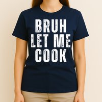 Bruh Let Me Cook T-Shirt