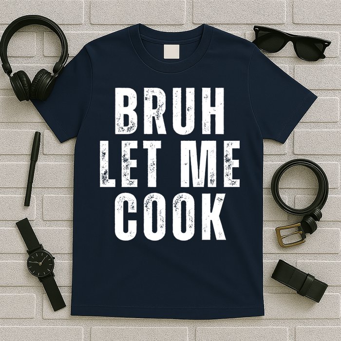Bruh Let Me Cook T-Shirt