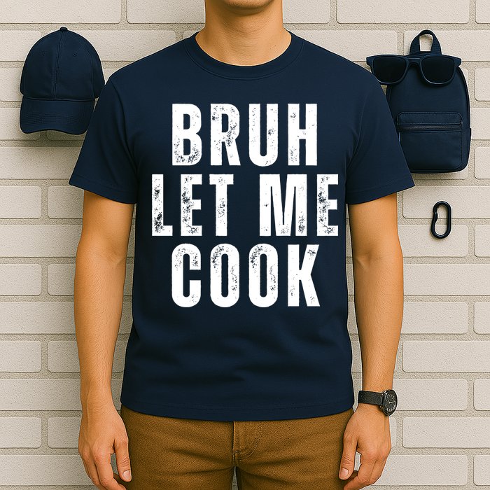 Bruh Let Me Cook T-Shirt
