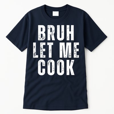 Bruh Let Me Cook Tall T-Shirt