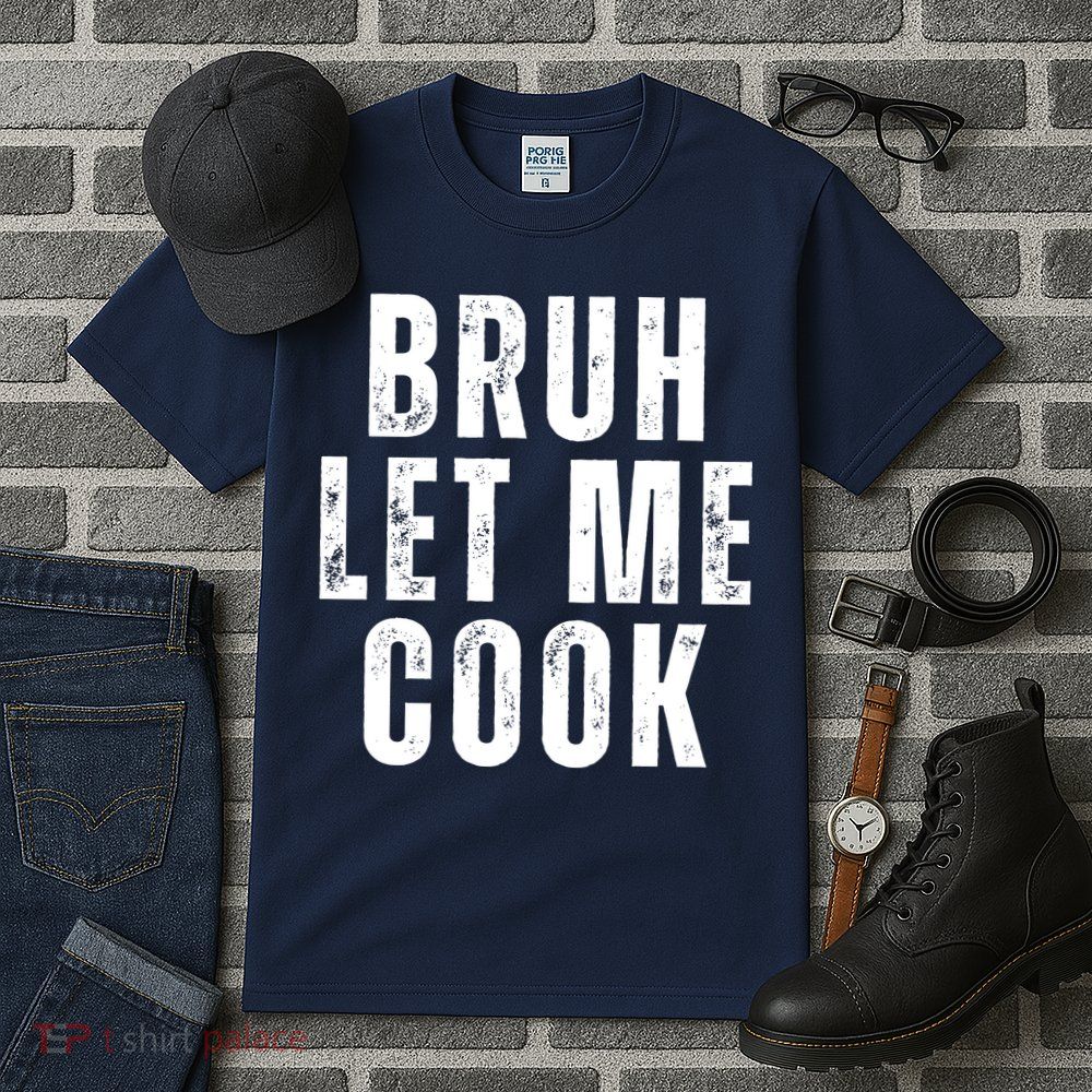 Bruh Let Me Cook Tall T-Shirt