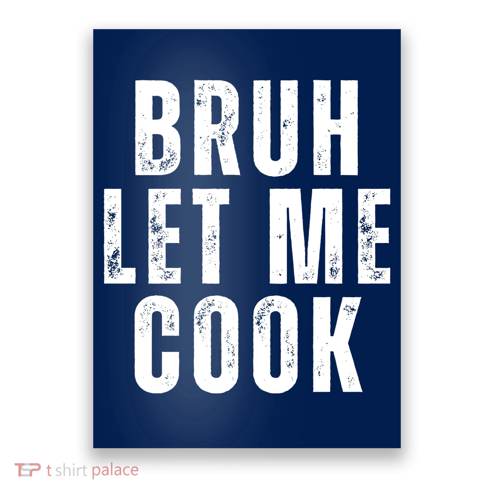 Bruh Let Me Cook Poster