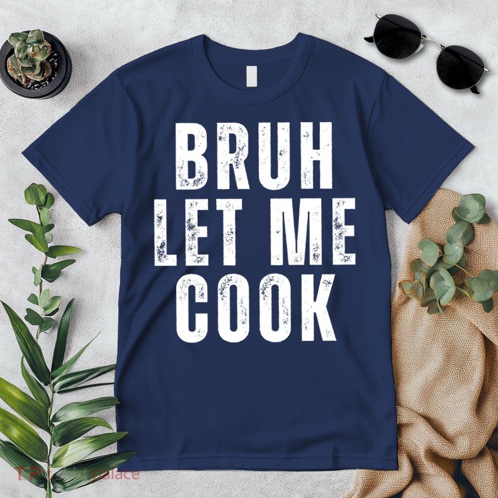 Bruh Let Me Cook Premium T-Shirt