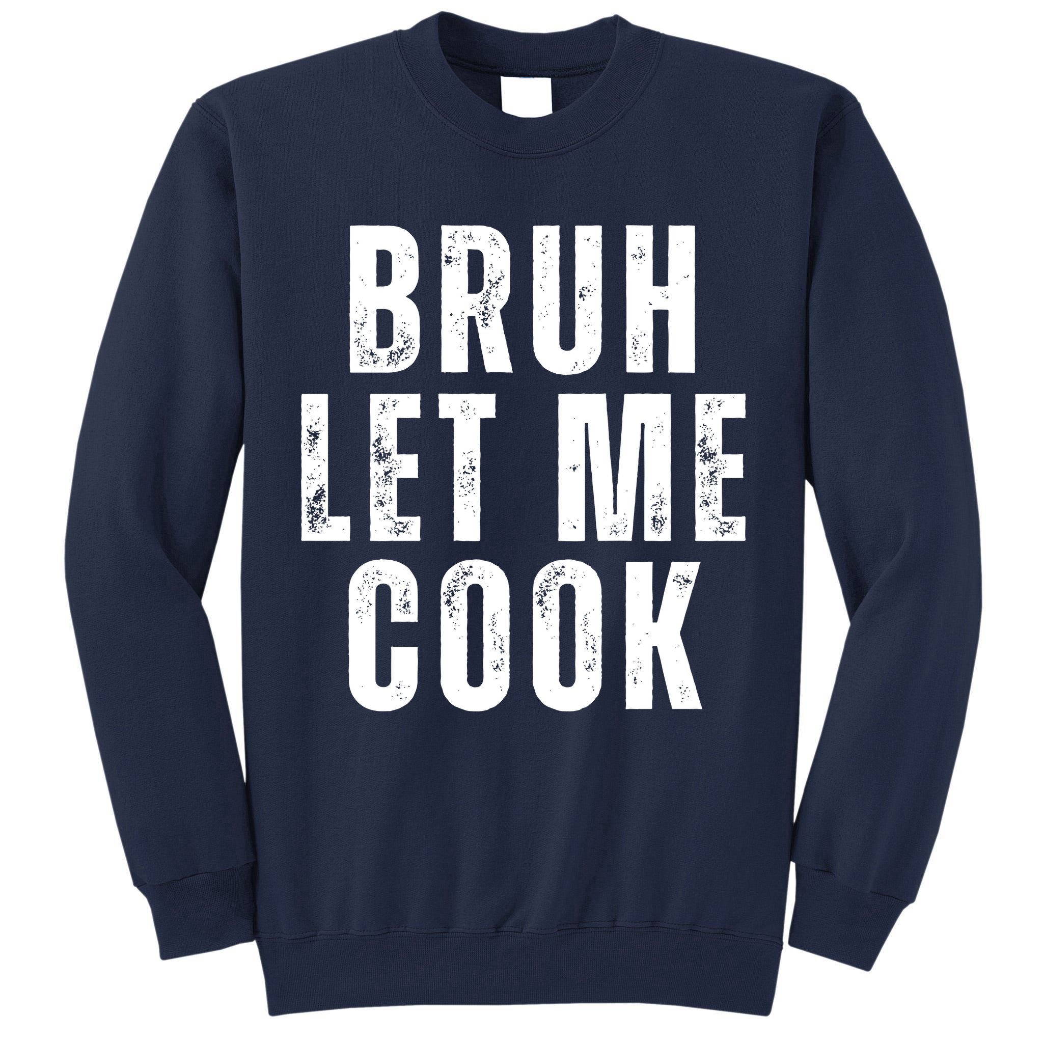 Bruh Let Me Cook Tall Sweatshirt