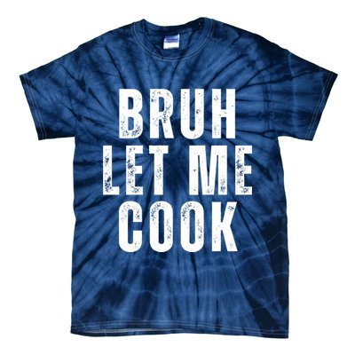 Bruh Let Me Cook Tie-Dye T-Shirt