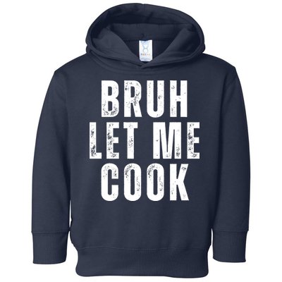 Bruh Let Me Cook Toddler Hoodie