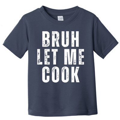 Bruh Let Me Cook Toddler T-Shirt
