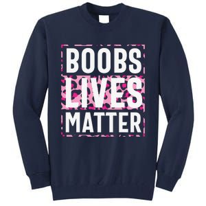 Boobs Lives Matter Breast Cancer Tall Sweatshirt