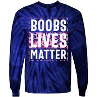 Boobs Lives Matter Breast Cancer Tie-Dye Long Sleeve Shirt