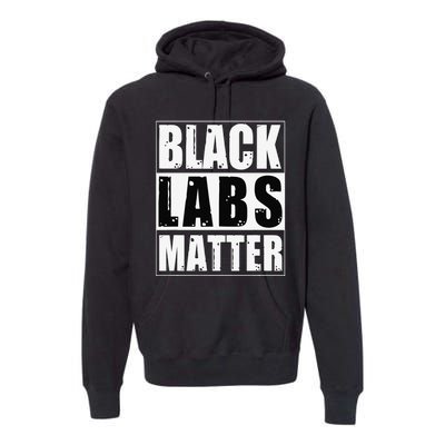 Black Labs Matter Funny Labrador Dog Lover Humor Premium Hoodie