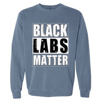 Black Labs Matter Funny Labrador Dog Lover Humor Garment-Dyed Sweatshirt