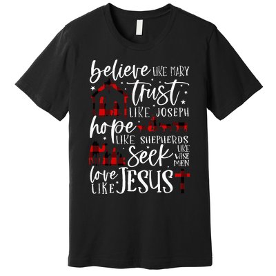 Believe Like Mary Trust Like Joseph Hope Like Shepherds  Premium T-Shirt