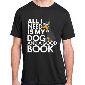 Book Lover Meaningful Gift Dog Lover Meaningful Gift All I Need Is My Dog And Go Adult ChromaSoft Performance T-Shirt