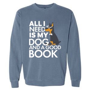 Book Lover Meaningful Gift Dog Lover Meaningful Gift All I Need Is My Dog And Go Garment-Dyed Sweatshirt