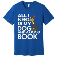 Book Lover Meaningful Gift Dog Lover Meaningful Gift All I Need Is My Dog And Go Premium T-Shirt