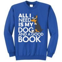 Book Lover Meaningful Gift Dog Lover Meaningful Gift All I Need Is My Dog And Go Tall Sweatshirt