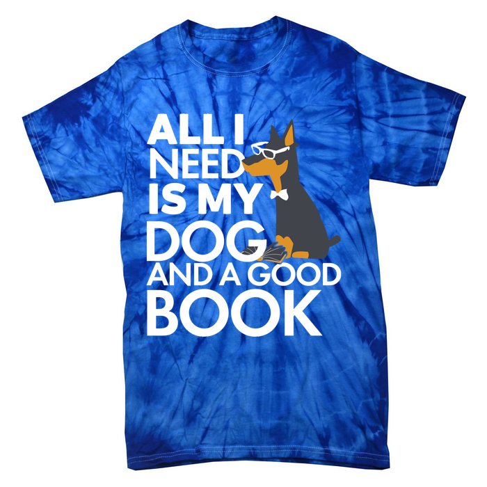 Book Lover Meaningful Gift Dog Lover Meaningful Gift All I Need Is My Dog And Go Tie-Dye T-Shirt