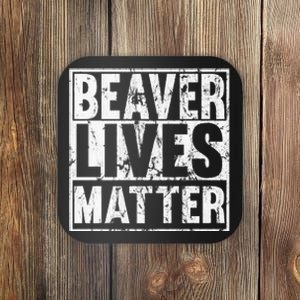 Beaver Lives Matter Funny Beaver Quote Premium Coaster