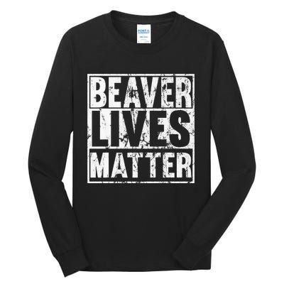 Beaver Lives Matter Funny Beaver Quote Premium Tall Long Sleeve T-Shirt