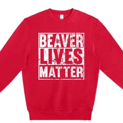 Beaver Lives Matter Funny Beaver Quote Premium Premium Crewneck Sweatshirt