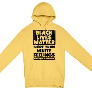 Black Lives Matter More Than White Feelings Blm African Gift Cool Gift Premium Pullover Hoodie