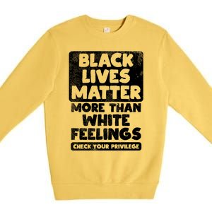 Black Lives Matter More Than White Feelings Blm African Gift Cool Gift Premium Crewneck Sweatshirt