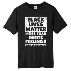 Black Lives Matter More Than White Feelings Blm African Gift Cool Gift Tall Fusion ChromaSoft Performance T-Shirt