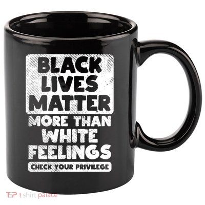 Black Lives Matter More Than White Feelings Blm African Gift Cool Gift 11oz C Handle Ceramic Mug