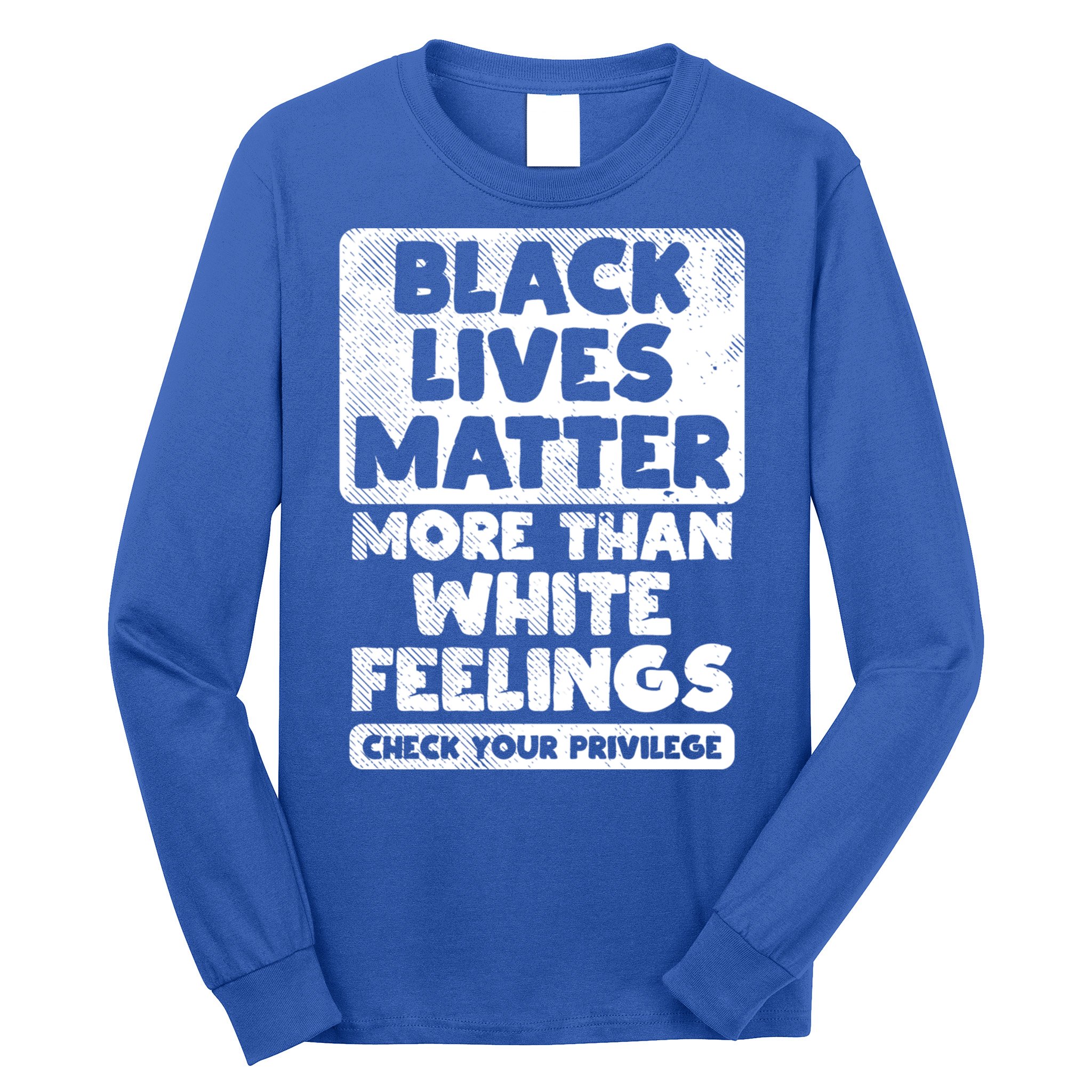 Black Lives Matter More Than White Feelings Blm African Gift Cool Gift Long Sleeve Shirt