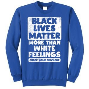 Black Lives Matter More Than White Feelings Blm African Gift Cool Gift Sweatshirt