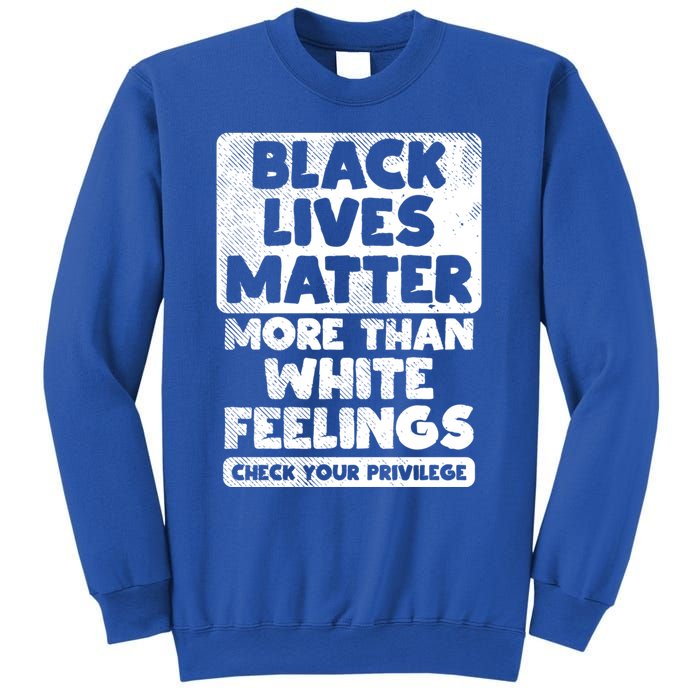 Black Lives Matter More Than White Feelings Blm African Gift Cool Gift Sweatshirt