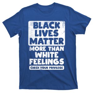 Black Lives Matter More Than White Feelings Blm African Gift Cool Gift T-Shirt