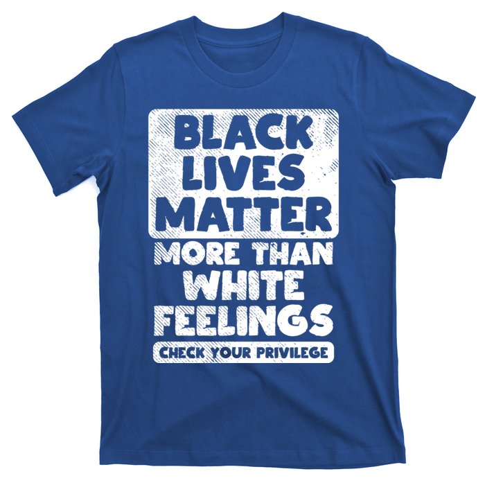 Black Lives Matter More Than White Feelings Blm African Gift Cool Gift T-Shirt