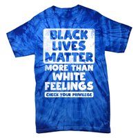 Black Lives Matter More Than White Feelings Blm African Gift Cool Gift Tie-Dye T-Shirt