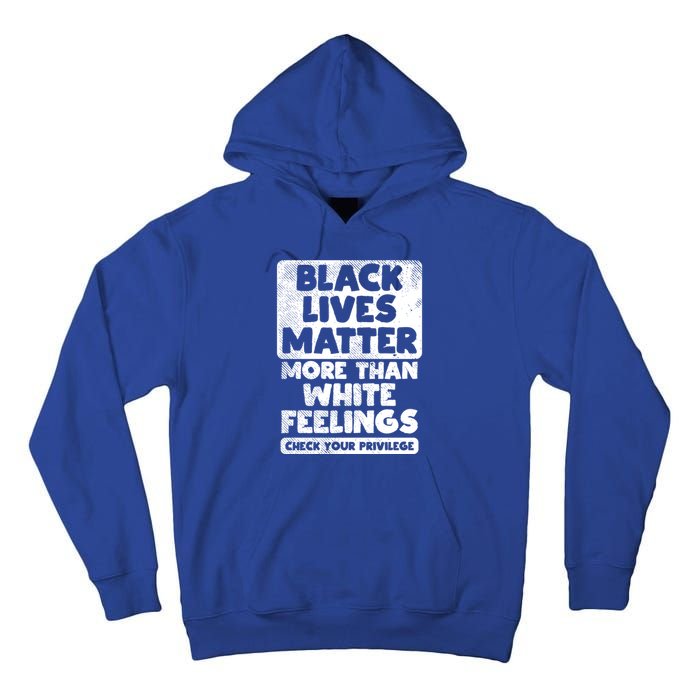 Black Lives Matter More Than White Feelings Blm African Gift Cool Gift Tall Hoodie