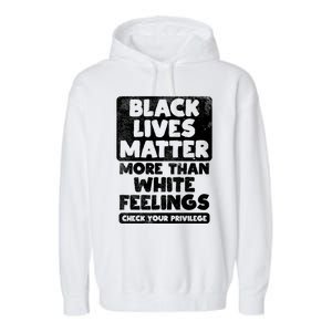 Black Lives Matter More Than White Feelings Blm African Gift Cool Gift Garment-Dyed Fleece Hoodie