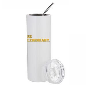 Be Legendary Motivational Inspirational Greatness Legend Premium Stainless Steel Tumbler