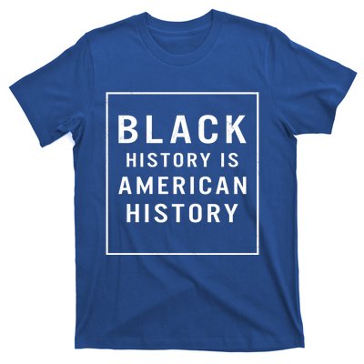 Black Lives Matter Black History Is American History Gift Funny Gift T-Shirt