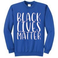 Black Lives Matter Social Justice Funny Gift Tall Sweatshirt