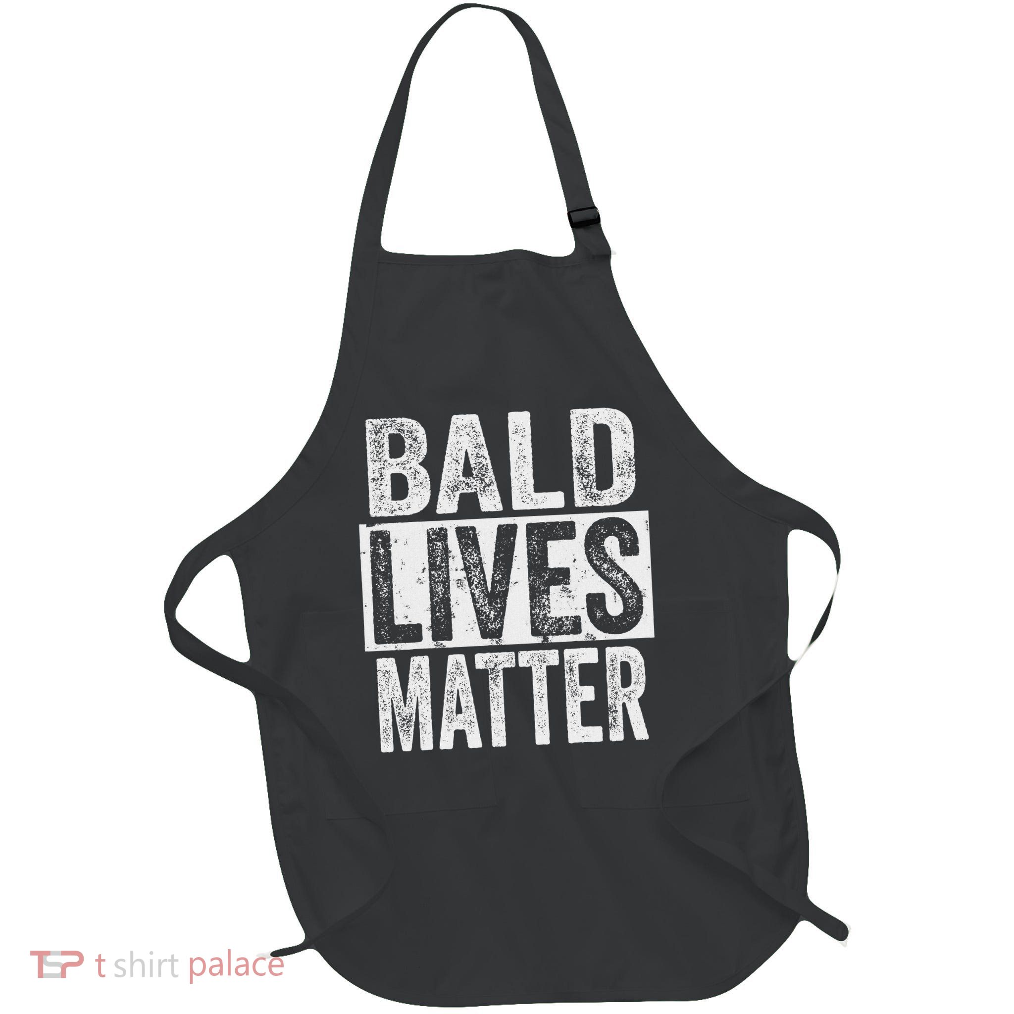 Bald Lives Matter  Funny Bald Is Beautifu Apron