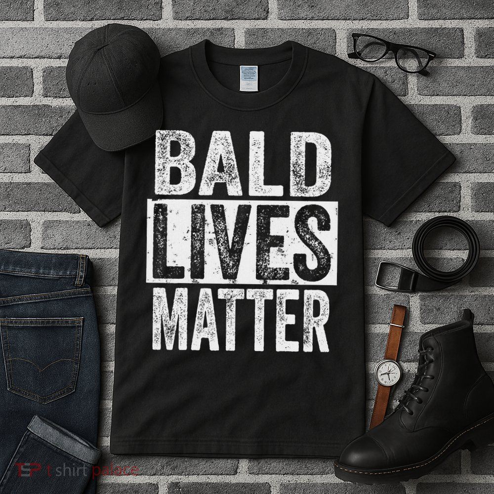 Bald Lives Matter  Funny Bald Is Beautifu Tall T-Shirt