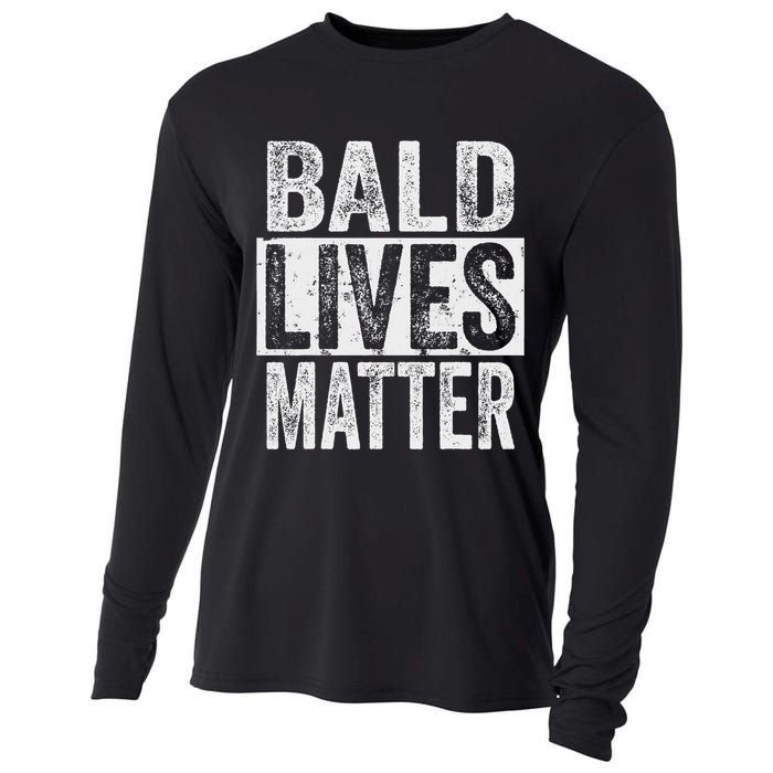 Bald Lives Matter  Funny Bald Is Beautifu Cooling Performance Long Sleeve Crew