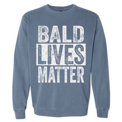 Bald Lives Matter  Funny Bald Is Beautifu Garment-Dyed Sweatshirt