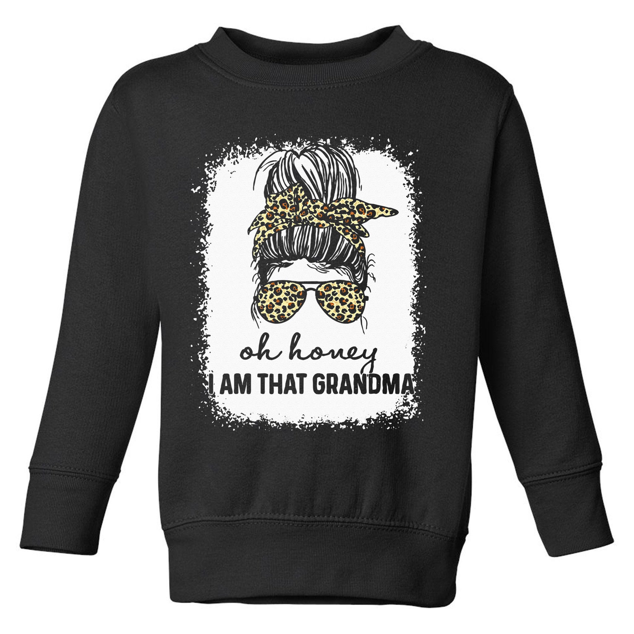 Bleached Leopard Messy Bun Oh Honey I Am That Grandma Funny Toddler Sweatshirt