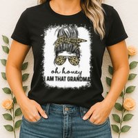 Bleached Leopard Messy Bun Oh Honey I Am That Grandma Funny Womens T-Shirt