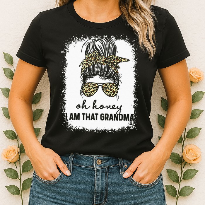 Bleached Leopard Messy Bun Oh Honey I Am That Grandma Funny Womens T-Shirt
